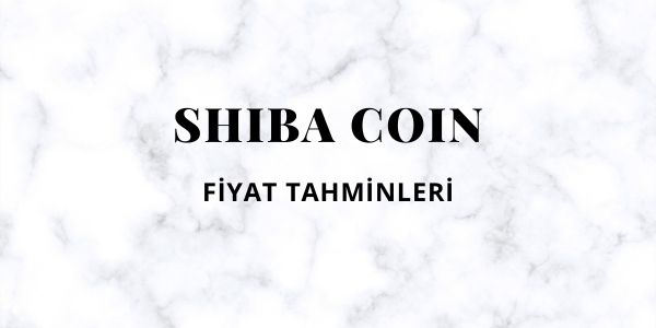 Shiba Coin Fiyat Tahmini & Geleceği 2022-2023-2024-2025